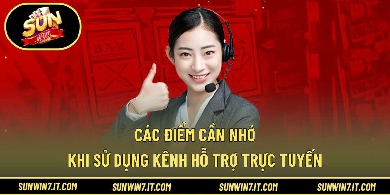 Các điểm cần nhớ khi sử dụng kênh hỗ trợ trực tuyến
