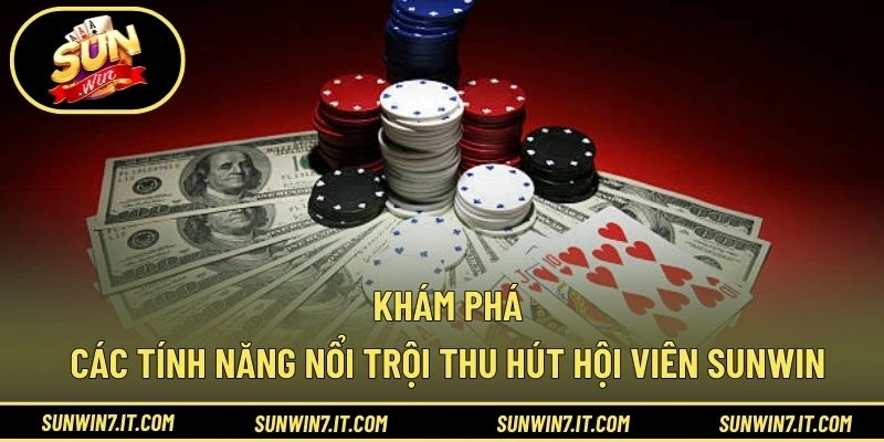 Khám phá các tính năng nổi trội thu hút hội viên SUNWIN