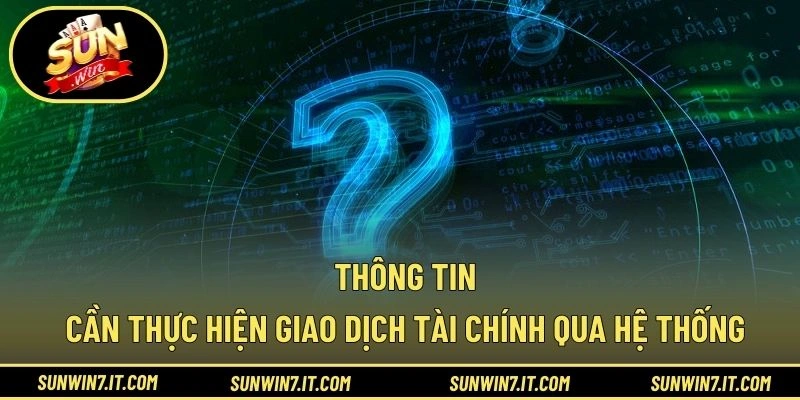 Thông tin cần khi thực hiện giao dịch tài chính qua hệ thống