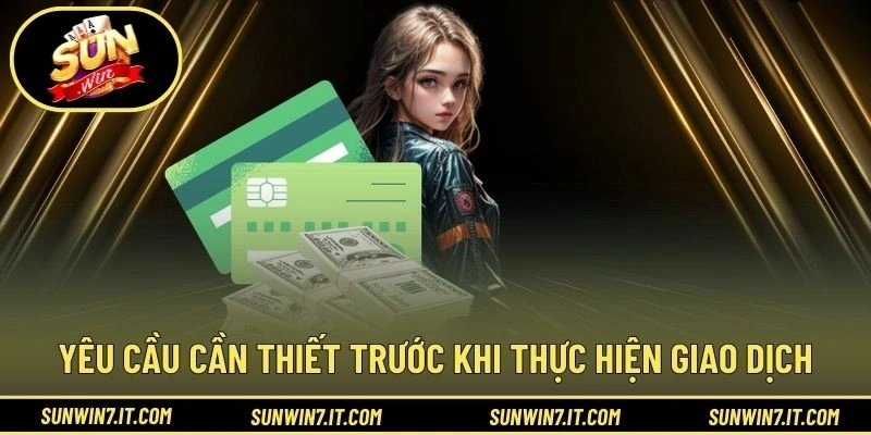 Yêu cầu cần thiết trước khi thực hiện giao dịch